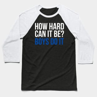 How Hard Can It Be? Boys Do It Baseball T-Shirt